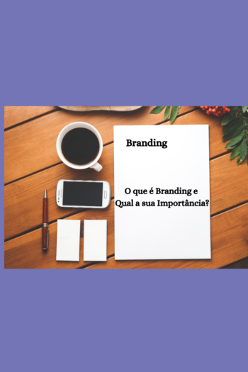 O que é Branding e Qual a sua Importância?