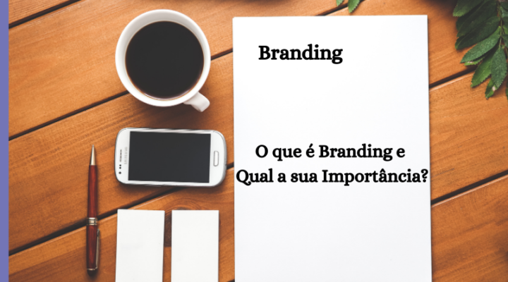 O que é Branding e Qual a sua Importância?