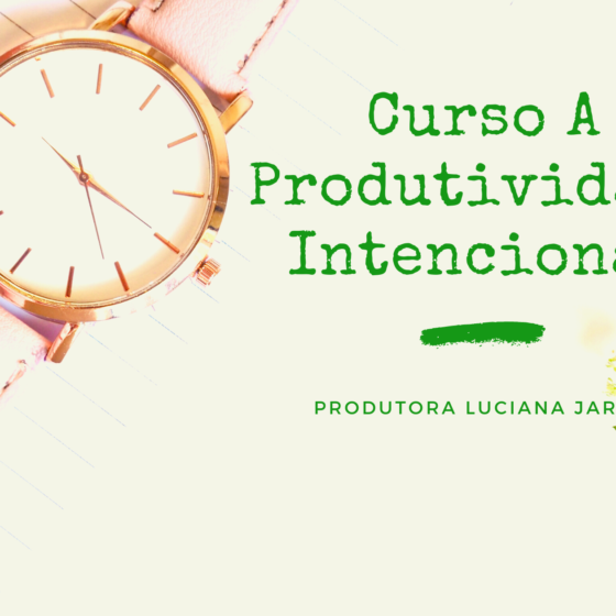 <strong>Curso A Produtividade Intencional da produtora Luciana Jardim</strong>